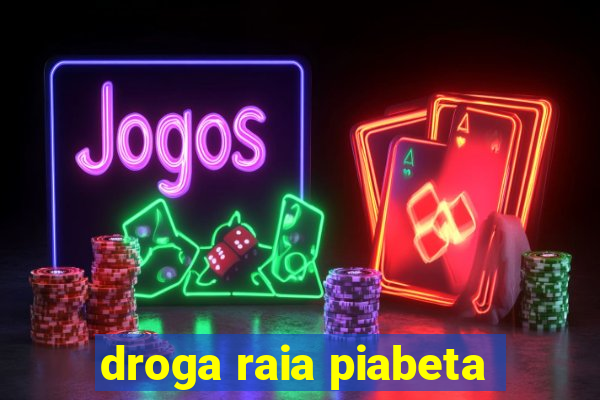 droga raia piabeta